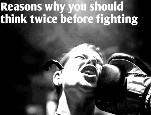 Reasons why you should think twice before fighting